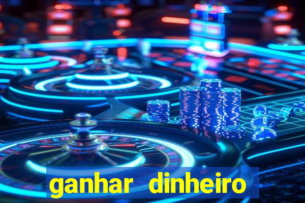 ganhar dinheiro jogando grátis