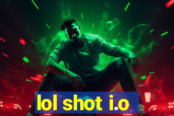 lol shot i.o