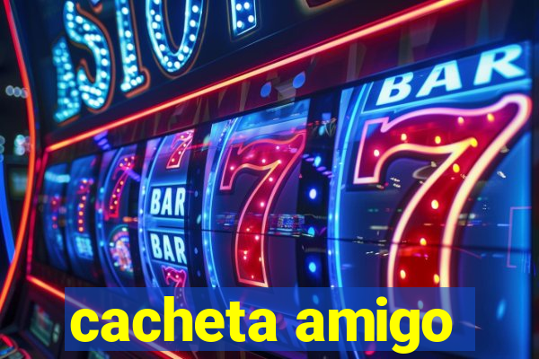 cacheta amigo