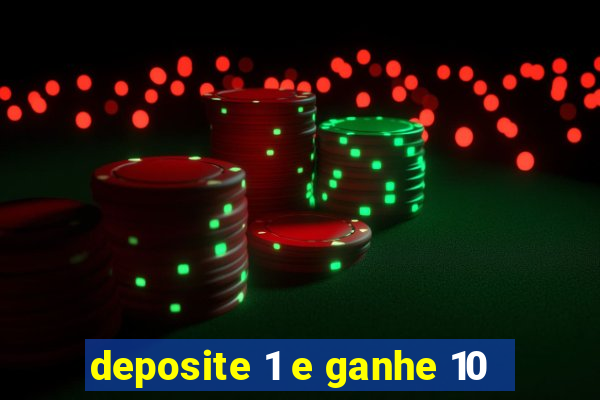 deposite 1 e ganhe 10