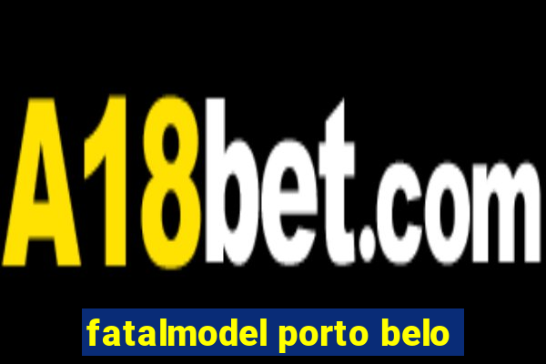 fatalmodel porto belo