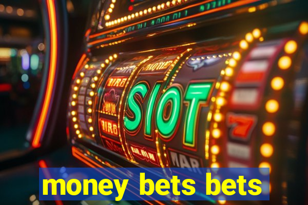 money bets bets