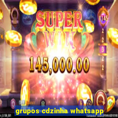 grupos cdzinha whatsapp