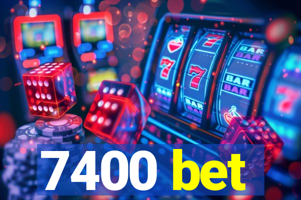 7400 bet