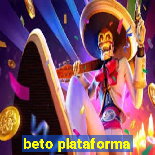 beto plataforma