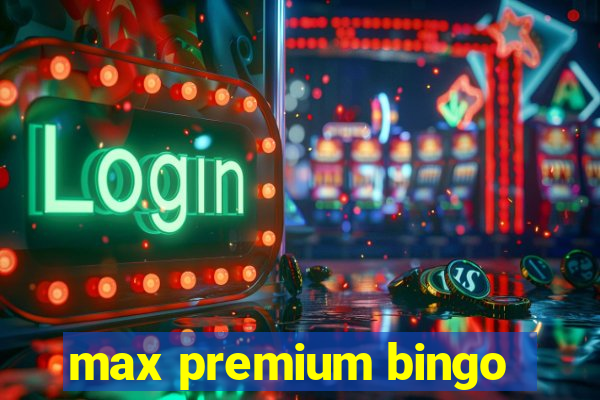 max premium bingo