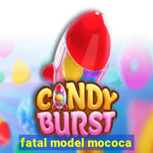 fatal model mococa