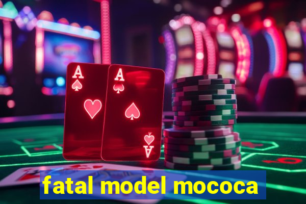 fatal model mococa