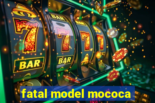 fatal model mococa