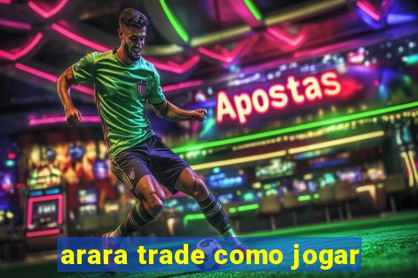 arara trade como jogar