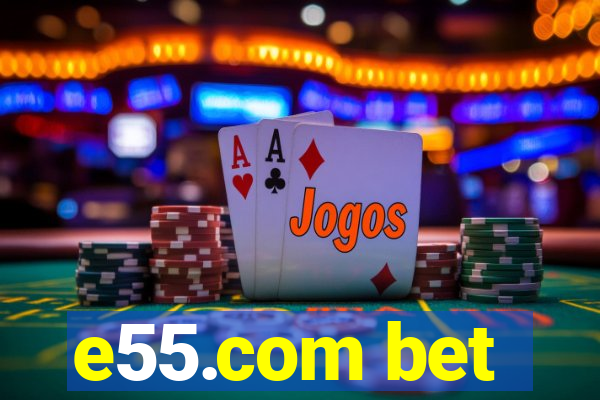 e55.com bet