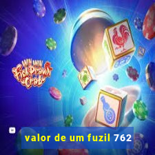 valor de um fuzil 762