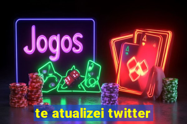 te atualizei twitter