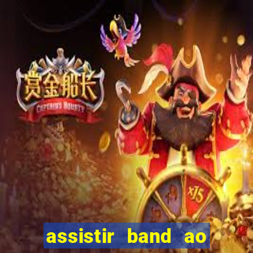 assistir band ao vivo multicanais