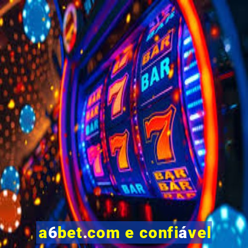 a6bet.com e confiável