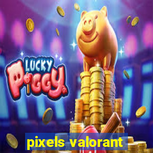 pixels valorant