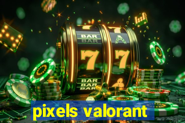 pixels valorant