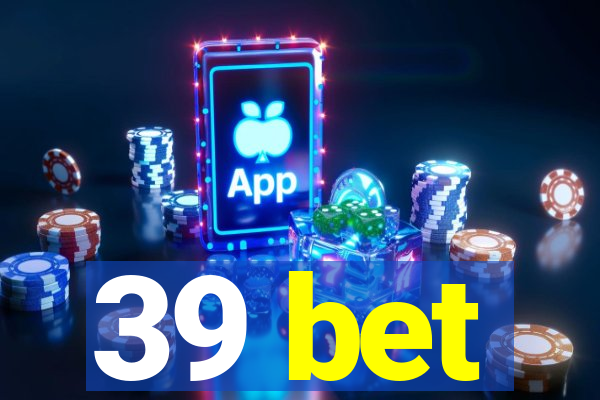39 bet