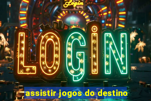 assistir jogos do destino