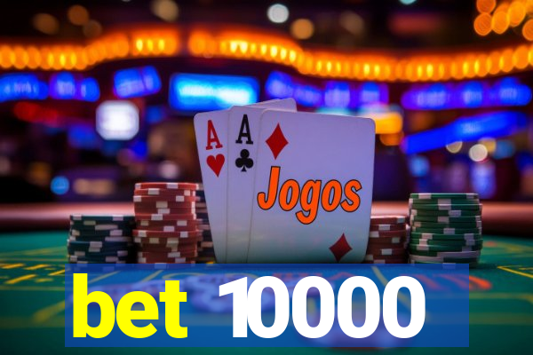 bet 10000