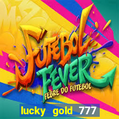 lucky gold 777 paga mesmo