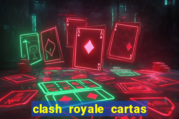clash royale cartas modificadas 2024