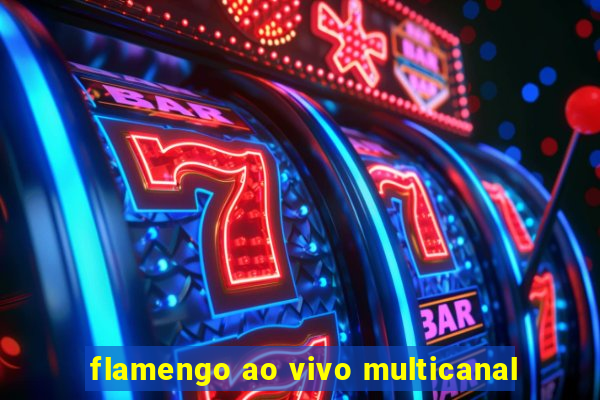 flamengo ao vivo multicanal