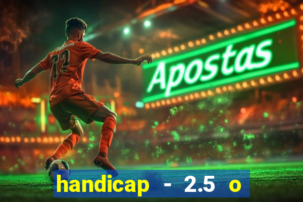 handicap - 2.5 o que significa