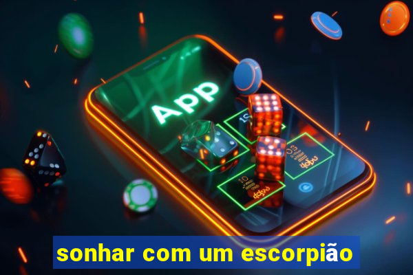sonhar com um escorpião