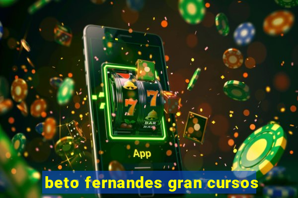 beto fernandes gran cursos
