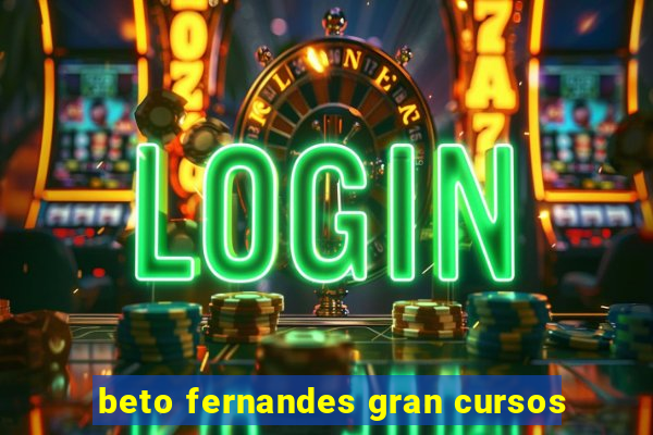beto fernandes gran cursos