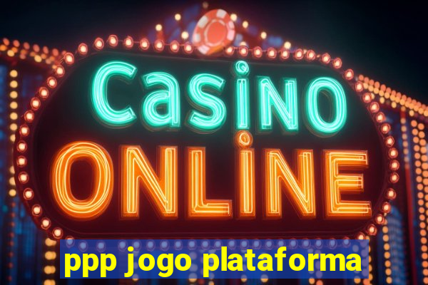 ppp jogo plataforma