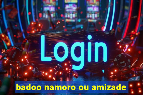 badoo namoro ou amizade