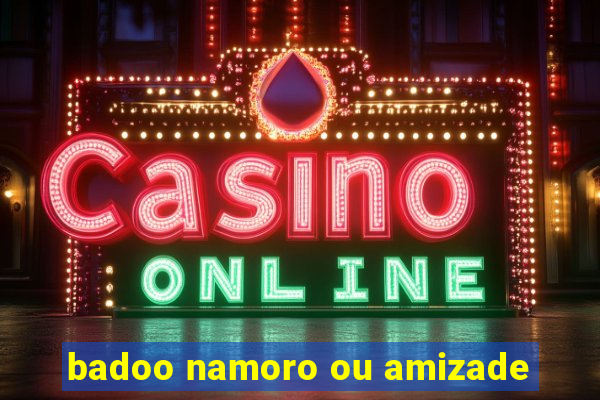 badoo namoro ou amizade