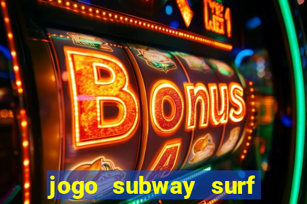 jogo subway surf ganhar dinheiro de verdade