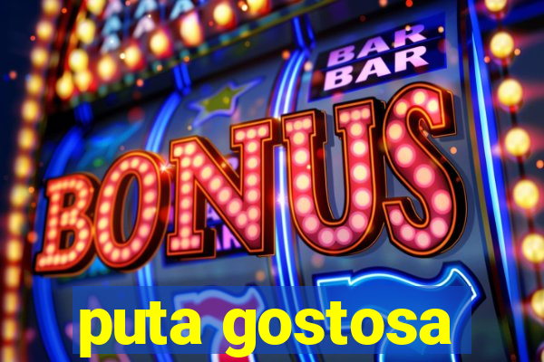puta gostosa