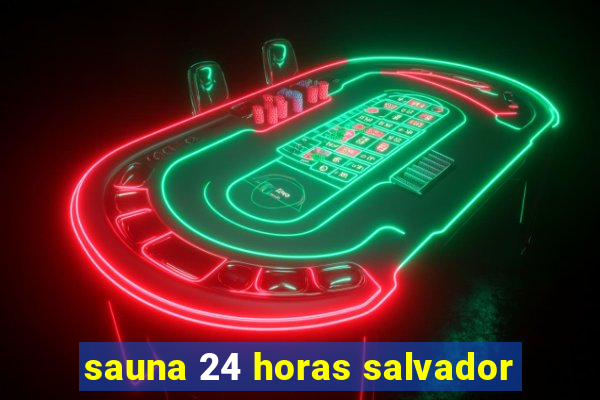 sauna 24 horas salvador