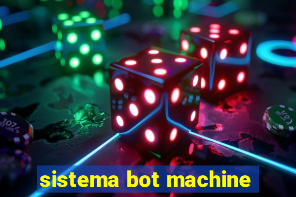 sistema bot machine