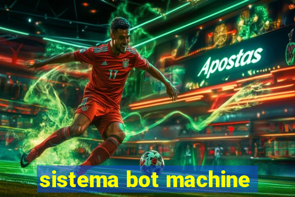 sistema bot machine