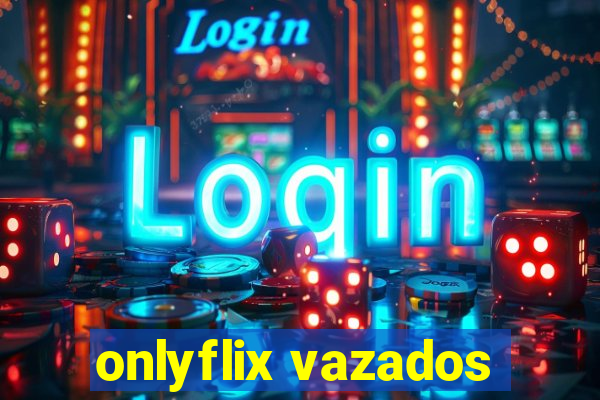 onlyflix vazados