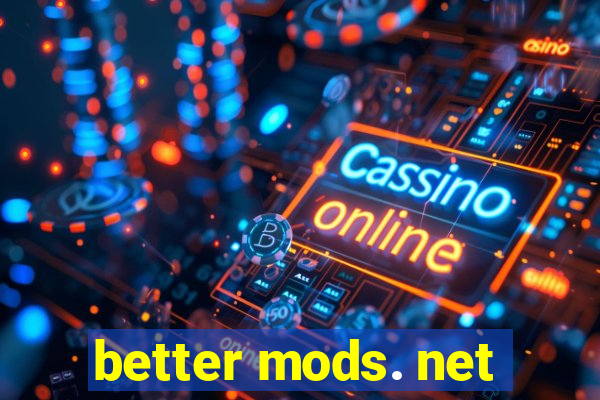 better mods. net