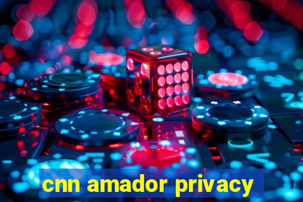 cnn amador privacy