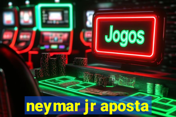 neymar jr aposta