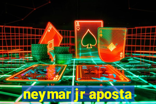 neymar jr aposta
