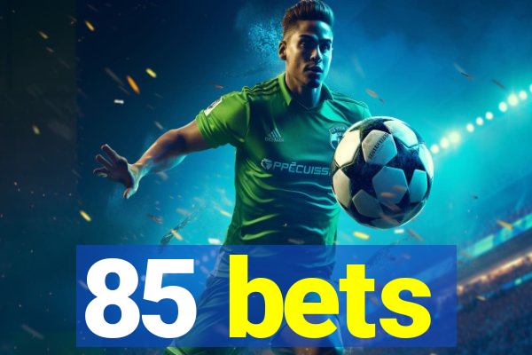 85 bets