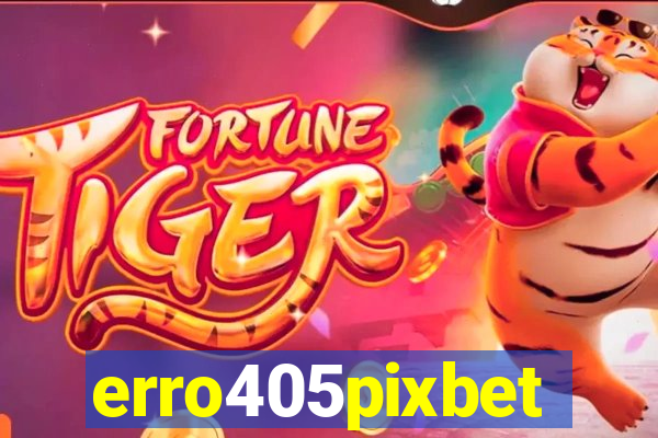 erro405pixbet