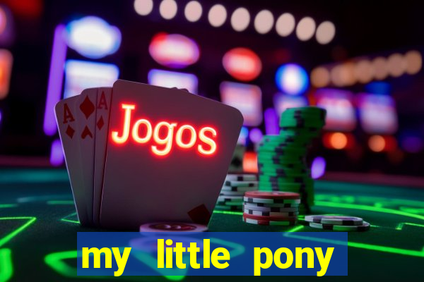 my little pony jogos de vestir