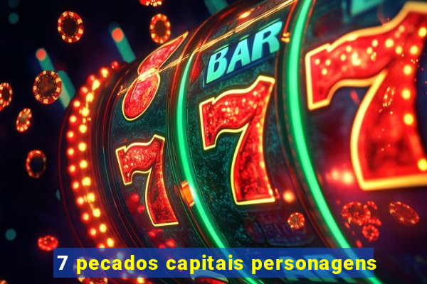7 pecados capitais personagens