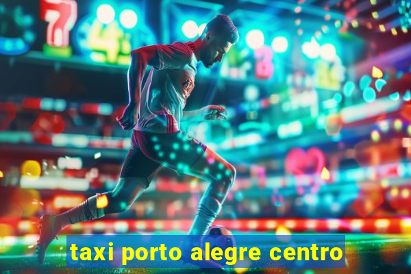 taxi porto alegre centro