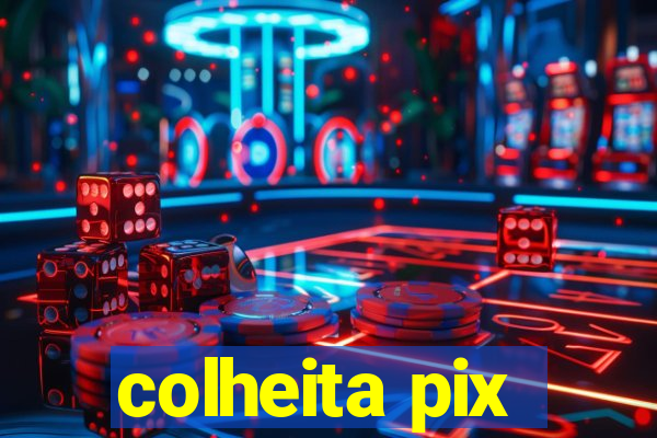 colheita pix